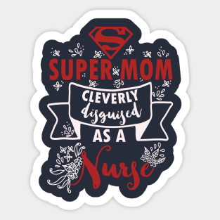 Super mom cleverly disguised as a nurse - nursing lvn rn nurse practioner Sticker